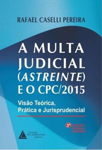 Picture of A MULTA JUDICIAL (ASTREINTE E O CPC/2015) - VISAO TEORICA, PRATICA E JURISPRUDENCIAL