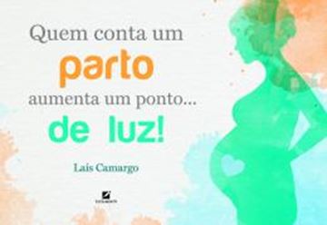 Imagem de QUEM CONTA UM PARTO AUMENTA UM PONTO... DE LUZ!