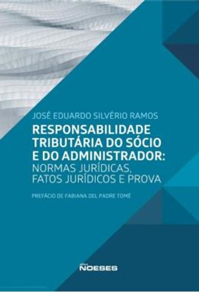 Picture of RESPONSABILIDADE TRIBUTARIA DO SOCIO E DO ADMINISTRADOR - NORMAS JURIDICAS, FATOS JURIDICOS E PROVA
