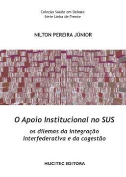 Imagem de O APOIO INSTITUCIONAL NO SUS: OS DILEMAS DA INTEGRACAO INTERFEDERATIVA E DA COGESTAO