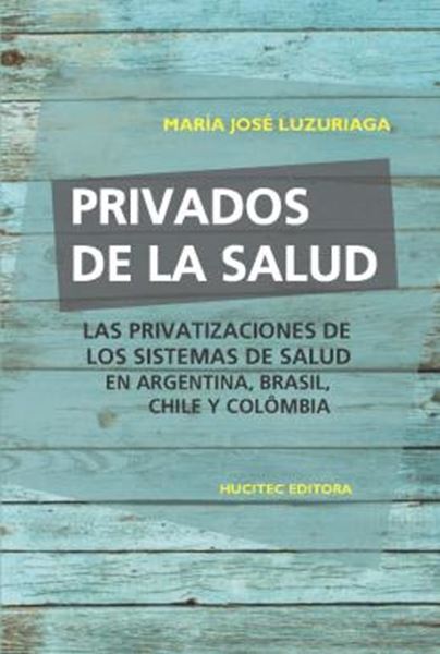 Picture of PRIVADOS DE LA SALUD: LAS POLITICAS DE PRIVATIZACION DE LOS SISTEMAS DE SALUD EN ARGENTINA, BRASIL, CHILE Y COLOMBIA