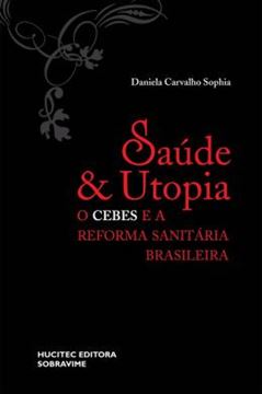 Imagem de SAUDE E UTOPIA: O CEBES E A REFORMA SANITARIA BRASILEIRA (1976-1986)
