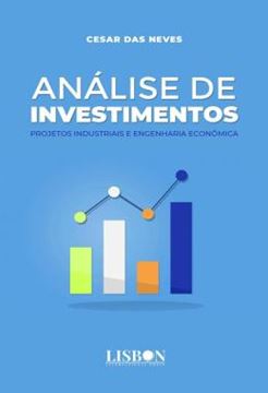 Imagem de ANALISE DE INVESTIMENTOS - PROJETOS INDUSTRIAIS E ENGENHARIA ECONOMICA