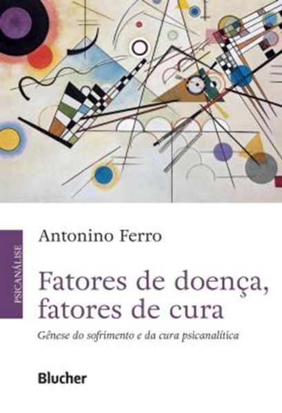 Picture of FATORES DE DOENCA, FATORES DE CURA - GENESE DO SOFRIMENTO E DA CURA PSICANALITICA