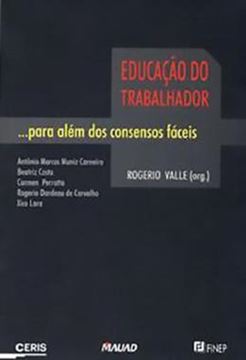 Imagem de EDUCACAO DO TRABALHADOR ...PARA ALEM DOS CONSENSOS FACEIS