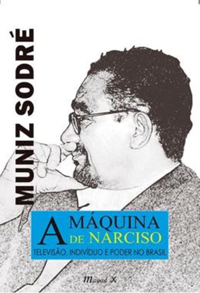 Picture of A MAQUINA DE NARCISO - TELEVISAO, INDIVIDUO E PODER NO BRASIL