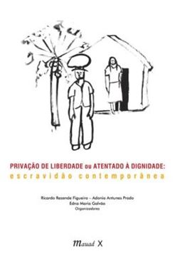 Imagem de PRIVACAO DE LIBERDADE OU ATENTADO A DIGNIDADE - ESCRAVIDAO CONTEMPORANEA