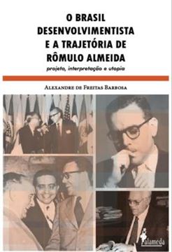 Imagem de O BRASIL DESENVOLVIMENTISTA E A TRAJETORIA DE ROMULO ALMEIDA - PROJETO, INTERPRETACAO E UTOPIA