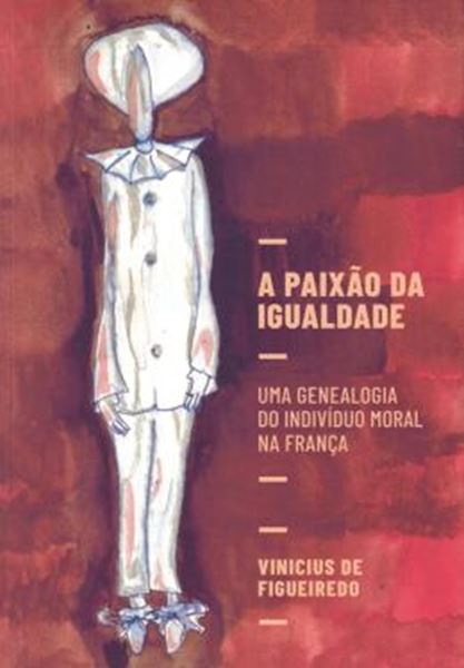 Picture of A PAIXAO DA IGUALDADE - UMA GENEALOGIA DO INDIVIDUO MORAL NA FRANCA