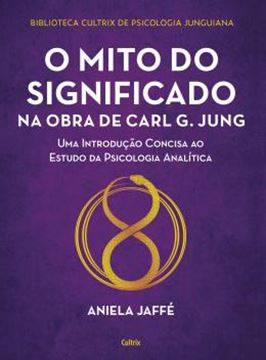 Imagem de BIBLIOTECA CULTRIX DE PSICOLOGIA JUNGUIANA - O MITO DO SIGNIFICADO NA OBRA DE CARL G. JUNG