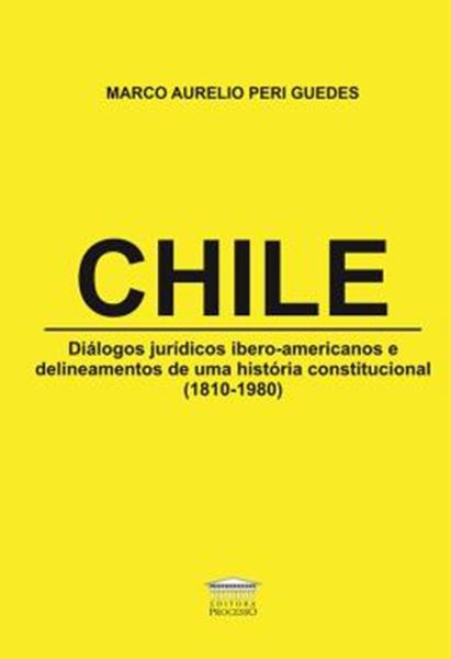 Picture of CHILE - DIALOGOS JURIDICOS IBERO-AMERICANOS E DELINEAMENTOS DE UMA HISTORIA CONSTITUCIONAL (1810-1980)