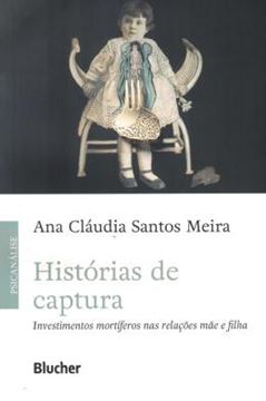 Imagem de HISTORIAS DE CAPTURA - INVESTIMENTOS MORTIFEROS NAS RELACOES MAE E FILHA