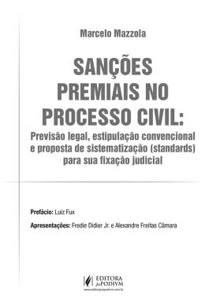 Picture of SANCOES PREMIAIS NO PROCESSO CIVIL - PREVISAO LEGAL, ESTIPULACAO CONVENCIONAL E PROPOSTA DE SISTEMATIZACAO (STANDARDS) PARA SUA FIXACAO JUDICIAL