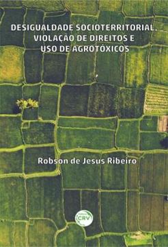 Imagem de DESIGUALDADE SOCIOTERRITORIAL, VIOLACAO DE DIREITOS E USO DE AGROTOXICOS
