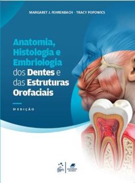 Imagem de ANATOMIA, HISTOLOGIA E EMBRIOLOGIA DOS DENTES E DAS ESTRUTURAS OROFACIAIS - 5ª ED