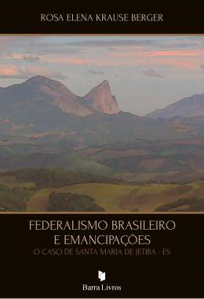 Picture of FEDERALISMO BRASILEIRO E EMANCIPACOES - O CASO DE SANTA MARIA DE JETIBA - ES