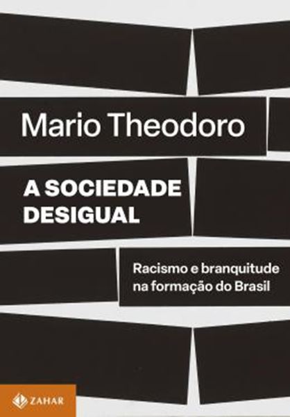 Picture of A SOCIEDADE DESIGUAL - RACISMO E BRANQUITUDE NA FORMAÇÃO DO BRASIL