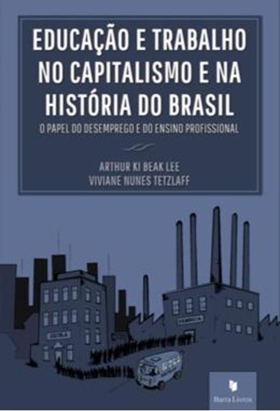Picture of EDUCACAO E TRABALHO NO CAPITALISMO E NA HISTORIA DO BRASIL - O PAPEL DO DESEMPREGO E DO ENSINO PROFISSIONAL