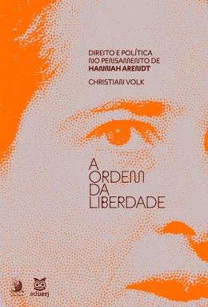 Picture of A ORDEM DA LIBERDADE - DIREITO E POLITICA NO PENSAMENTO DE HANNAH ARENDT
