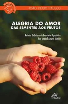 Imagem de ALEGRIA DO AMOR: DAS SEMENTES AOS FRUTOS