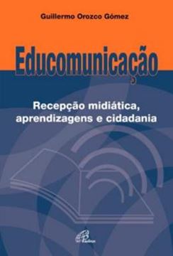 Imagem de EDUCOMUNICACAO: RECEPCAO MIDIATICA, APRENDIZAGENS E CIDADANIA