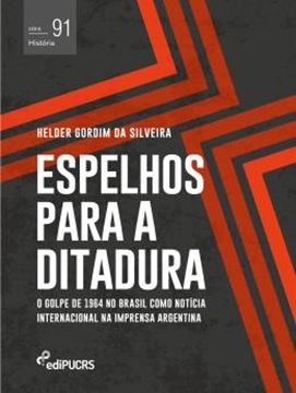 Imagem de ESPELHOS PARA A DITADURA - O GOLPE DE 1964 NO BRASIL COMO NOTICIA INTERNACIONAL NA IMPRENSA ARGENTINA