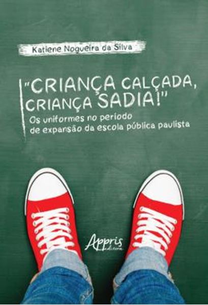 Picture of “CRIANCA CALCADA, CRIANCA SADIA!” OS UNIFORMES NO PERIODO DE EXPANSAO DA ESCOLA PUBLICA PAULISTA