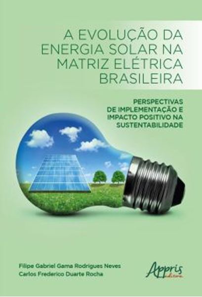 Picture of A EVOLUCAO DA ENERGIA SOLAR NA MATRIZ ELETRICA BRASILEIRA - PERSPECTIVAS DE IMPLEMENTACAO E IMPACTO POSITIVO NA SUSTENTABILIDADE
