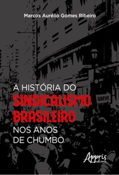 Picture of A HISTORIA DO SINDICALISMO BRASILEIRO NOS ANOS DE CHUMBO