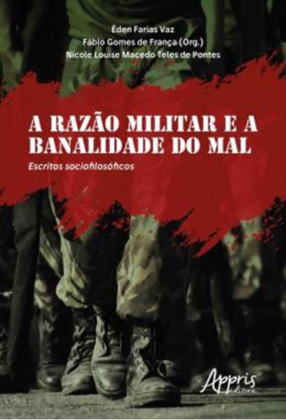Picture of A RAZAO MILITAR E A BANALIDADE DO MAL: ESCRITOS SOCIOFILOSOFICOS