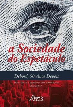 Imagem de A SOCIEDADE DO ESPETACULO - DEBORD, 50 ANOS DEPOIS