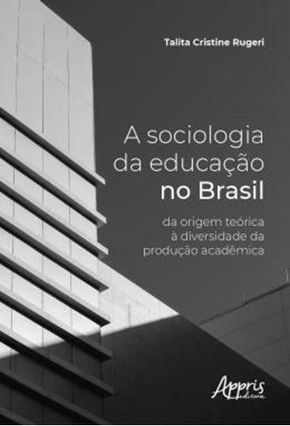 Picture of A SOCIOLOGIA DA EDUCACAO NO BRASIL - DA ORIGEM TEORICA A DIVERSIDADE DA PRODUCAO ACADEMICA