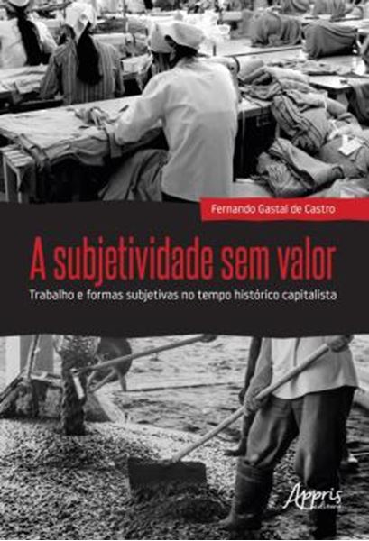 Picture of A SUBJETIVIDADE SEM VALOR : TRABALHO E FORMAS SUBJETIVAS NO TEMPO HISTORICO CAPITALISTA