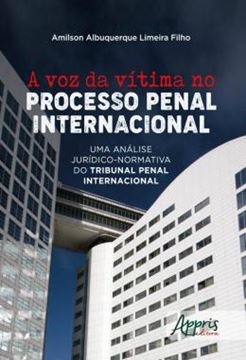 Imagem de A VOZ DA VITIMA NO PROCESSO PENAL INTERNACIONAL - UMA ANALISE JURIDICO-NORMATIVA DO TRIBUNAL PENAL INTERNACIONAL