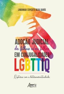 Imagem de ADOCAO JUDICIAL DE FILHAS E/OU FILHOS EM CONJUGALIDADES LGBTTIQ - RUPTURAS COM A HETERONORMATIVIDADE