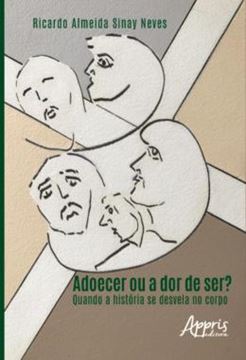 Imagem de ADOECER OU A DOR DE SER? - QUANDO A HISTORIA SE DESVELA NO CORPO
