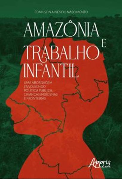 Picture of AMAZONIA E TRABALHO INFANTIL: UMA ABORDAGEM ENVOLVENDO POLITICA PUBLICA, CRIANCAS INDIGENAS E FRONTEIRAS