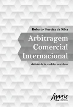 Imagem de ARBITRAGEM COMERCIAL INTERNACIONAL - EFETIVIDADE DE MEDIDAS CAUTELARES