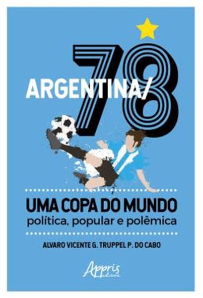 Picture of ARGENTINA/78 – UMA COPA DO MUNDO: POLITICA, POPULAR E POLEMICA