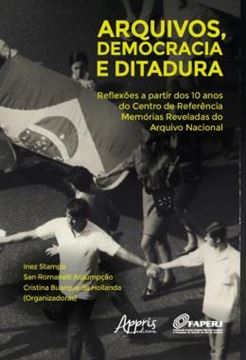Imagem de ARQUIVOS, DEMOCRACIA E DITADURA: REFLEXOES A PARTIR DOS 10 ANOS DO CENTRO DE REFERENCIA MEMORIAS REVELADAS DO ARQUIVO NACIONAL