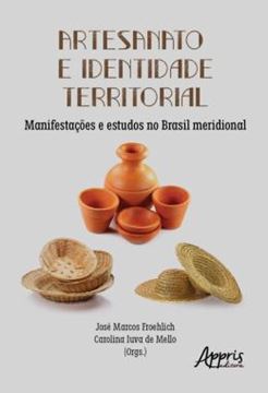 Imagem de ARTESANATO E IDENTIDADE TERRITORIAL - MANIFESTACOES E ESTUDOS NO BRASIL MERIDIONAL