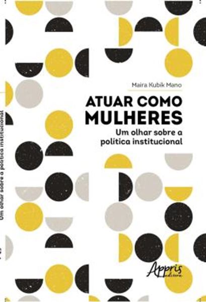 Picture of ATUAR COMO MULHERES: UM OLHAR SOBRE A POLITICA INSTITUCIONAL