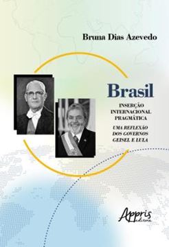 Imagem de BRASIL: INSERCAO INTERNACIONAL PRAGMATICA; UMA REFLEXAO DOS GOVERNOS GEISEL E LULA