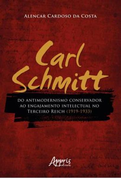 Picture of CARL SCHMITT DO ANTIMODERNISMO CONSERVADOR AO ENGAJAMENTO INTELECTUAL NO TERCEIRO REICH (1919-1933)
