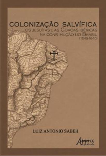Picture of COLONIZACAO SALVIFICA - OS JESUITAS E AS COROAS IBERICAS NA CONSTRUCAO DO BRASIL (1549-1640)