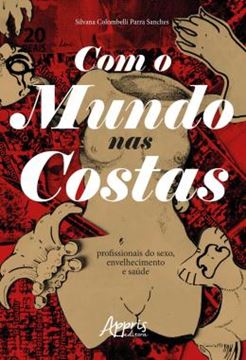 Imagem de COM O MUNDO NAS COSTAS: PROFISSIONAIS DO SEXO, ENVELHECIMENTO E SAUDE