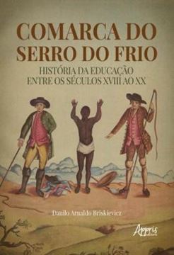 Imagem de COMARCA DO SERRO DO FRIO: HISTORIA DA EDUCACAO ENTRE OS SECULOS XVIII AO XX