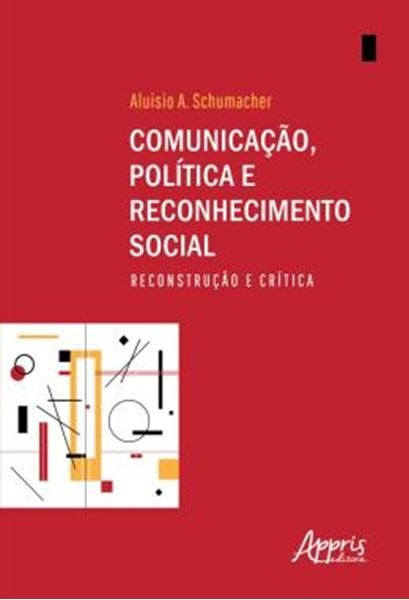 Picture of COMUNICACAO, POLITICA E RECONHECIMENTO SOCIAL: RECONSTRUCAO E CRITICA