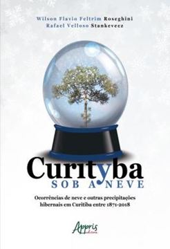 Imagem de CURITYBA SOB A NEVE: OCORRENCIAS DE NEVE E OUTRAS PRECIPITACOES HIBERNAIS EM CURITIBA ENTRE 1871 – 2018