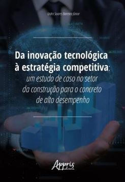 Imagem de DA INOVACAO TECNOLOGICA A ESTRATEGIA COMPETITIVA - UM ESTUDO DE CASO NO SETOR DA CONSTRUCAO PARA O CONCRETO DE ALTO DESEMPENHO
